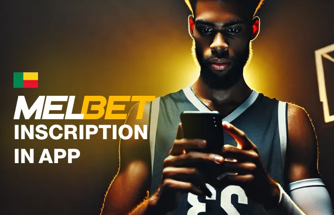 Inscription Et Connexion Sur L’application MelBet